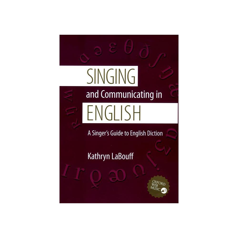 LaBouff, Singing and Communicating in English: A Singer's Guide to English Diction, 9780195311396, Oxford University Press, Incorporated, 2007, Music, Books, 935563